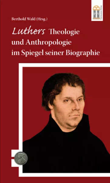 Luthers Theologie und Anthropologie im Spiegel seiner Biographie</a>