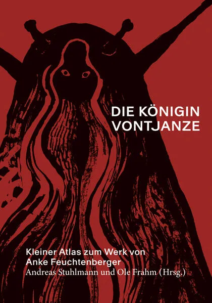 Cover: Die Königin Vontjanze: Kleiner Atlas zum Werk von Anke Feuchtenberger