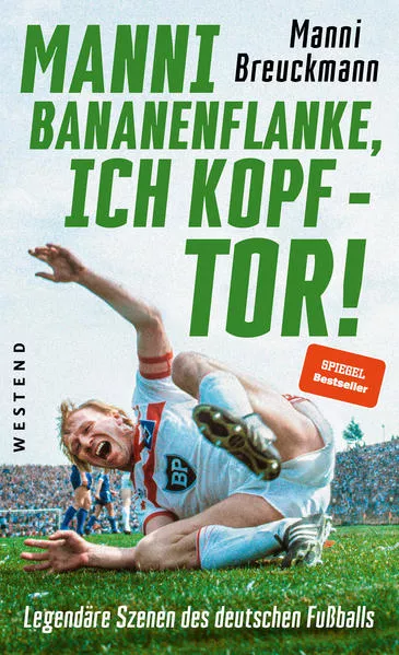 Cover: "Manni Bananenflanke, ich Kopf - Tor!"