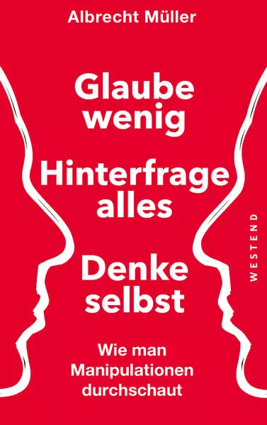 Glaube wenig, hinterfrage alles, denke selbst