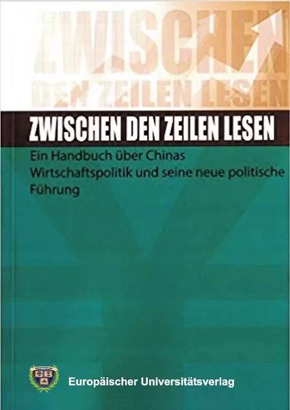 Cover: Zwischen den Zeilen lesen - Ein Handbuch über Chinas Wirtschaftspolitik und seine neue politische Führung