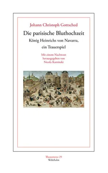 Die parisische Bluthochzeit König Heinrichs von Navarra, ein Trauerspiel.