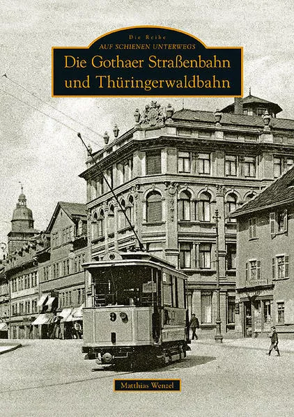 Die Gothaer Straßenbahn und Thüringerwaldbahn</a>