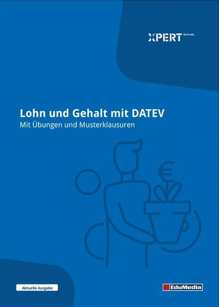 Lohn und Gehalt mit DATEV - Mit Übungen und Musterklausuren