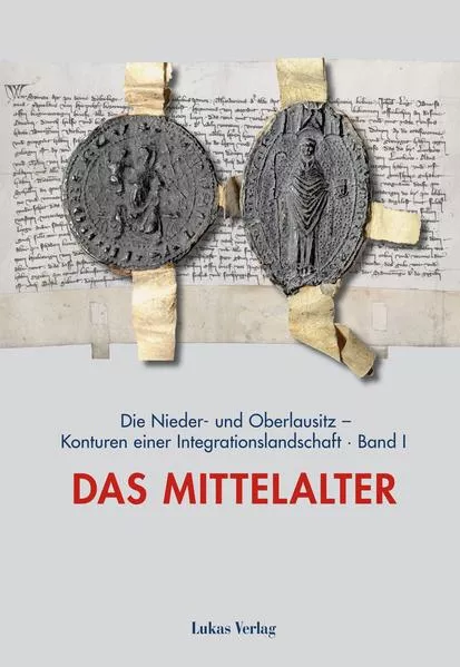 Die Nieder- und Oberlausitz – Konturen einer Integrationslandschaft, Bd. I: Mittelalter