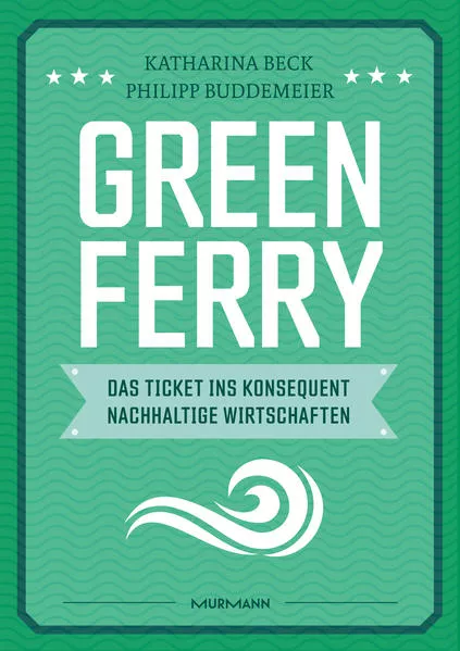 Cover: Green Ferry – Das Ticket ins konsequent nachhaltige Wirtschaften