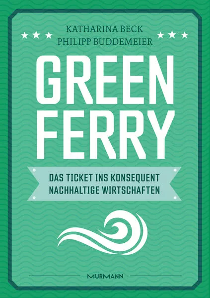 Cover: Green Ferry – Das Ticket ins konsequent nachhaltige Wirtschaften