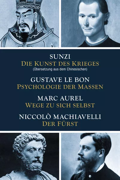 Cover: Die Kunst des Krieges - Psychologie der Massen - Wege zu sich selbst - Der Fürst