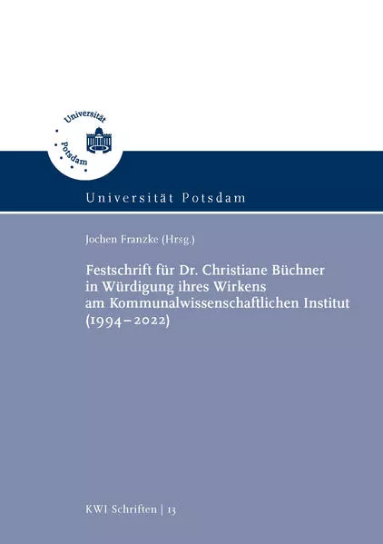 Festschrift für Dr. Christiane Büchner in Würdigung ihres Wirkens am Kommunalwissenschaftlichen Institut (1994–2022)