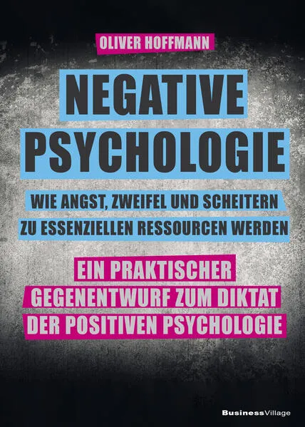 Negative Psychologie – wie Angst, Zweifel und Scheitern zu essenziellen Ressourcen werden