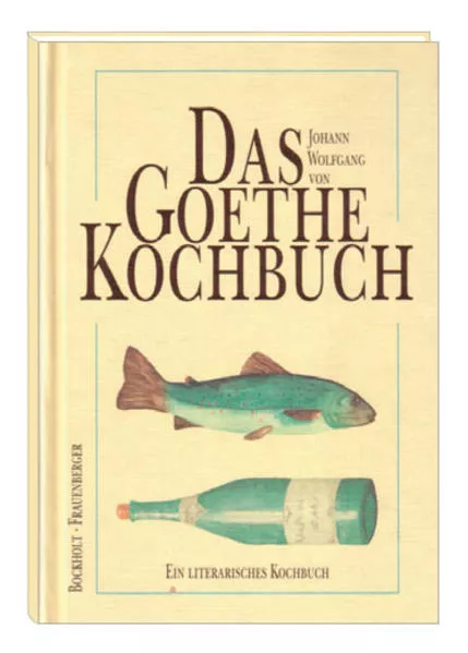 Cover: Das Johann Wolfgang von Goethe-Kochbuch