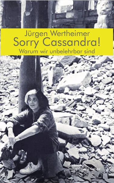 Sorry Cassandra! Warum wir unbelehrbar sind,