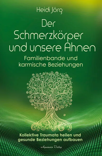 Cover: Der Schmerzkörper und unsere Ahnen – Familienbande und karmische Beziehungen