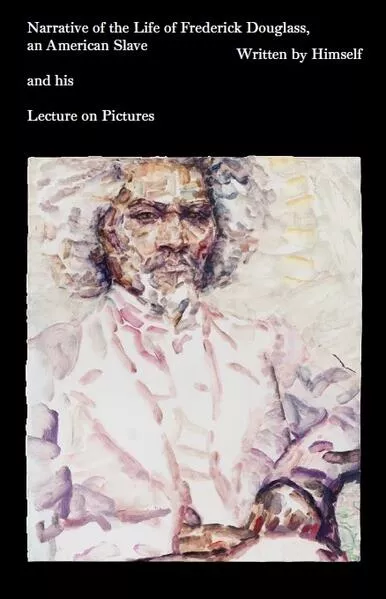 Narrative of the Life of Frederick Douglass, an American Slave, written by Himself and Lecture on Pictures.</a>