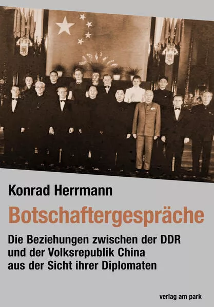 Cover: Die Beziehungen zwischen der DDR und der Volksrepublik China aus der Sicht ihrer Diplomaten