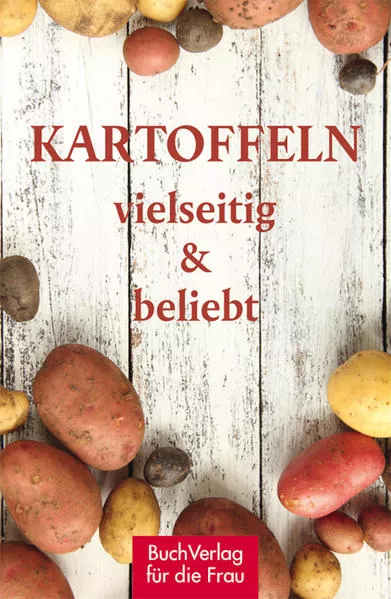 Cover: Kartoffeln - vielseitig & beliebt
