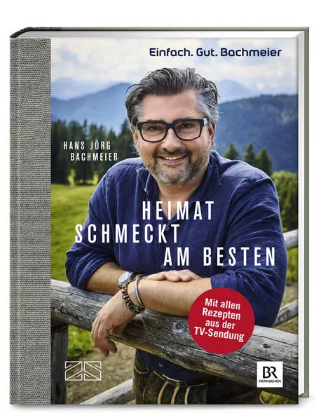 Cover: Einfach. Gut. Bachmeier. Heimat schmeckt am besten.