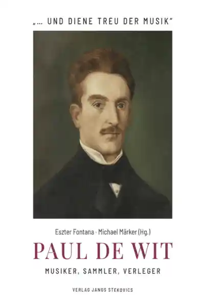 Paul de Wit - Musiker, Sammler, Verleger