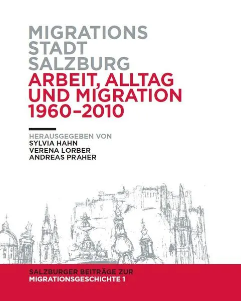 Migrationsstadt Salzburg. Arbeit, Alltag und Migration 1960-2010