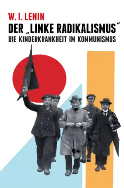 Cover: Der "Linke Radikalismus", die Kinderkrankheit im Kommunismus