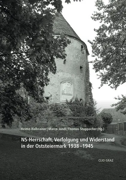 NS-Herrschaft, Verfolgung und Widerstand in der Oststeiermark 1938–1945