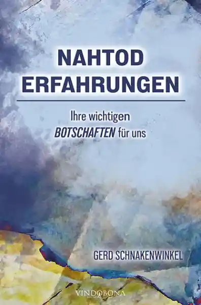 Nahtoderfahrungen - Ihre wichtigen Botschaften für uns