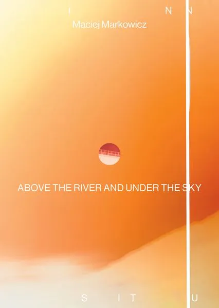 ABOVE THE RIVER AND UNDER THE SKY