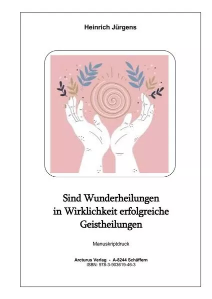 Cover: Sind Wunderheilungen in Wirklichkeit erfolgreiche Geistheilungen