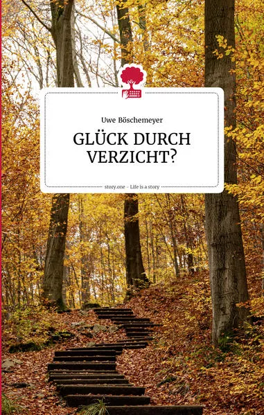 Cover: GLÜCK DURCH VERZICHT? Life is a story - story.one