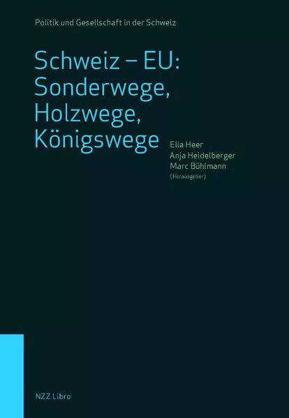 Cover: Schweiz – EU: Sonderwege, Holzwege, Königswege