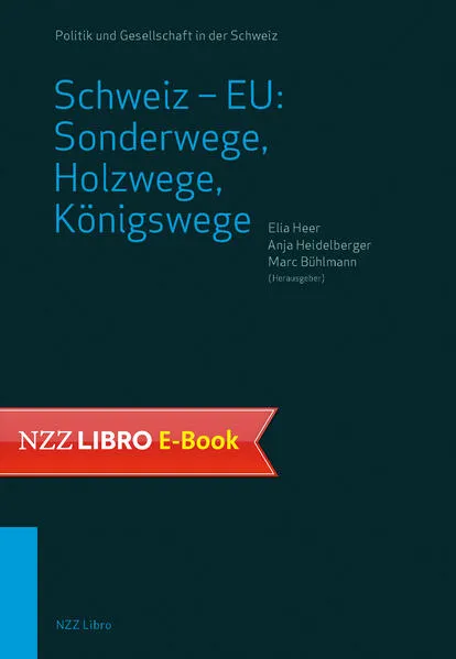 Cover: Schweiz – EU: Sonderwege, Holzwege, Königswege