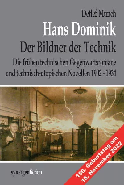 Cover: Hans Dominik, der Bildner der Technik. Die frühen technischen Gegenwartsromane und technisch-utopischen Novellen 1902 - 1934