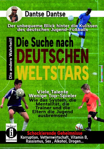 Cover: Die Suche nach deutschen Weltstars: der unbequeme Blick hinter die Kulissen des deutschen Jugend-Fußballs – viele Talente, wenige Top-Spieler