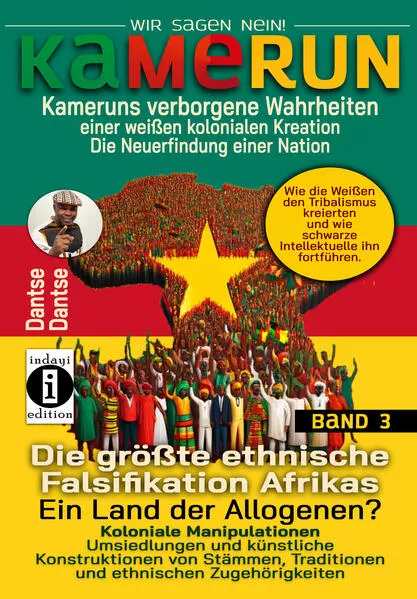 Cover: Kamerun, wir sagen Nein: verborgene Wahrheiten einer weißen kolonialen Kreation – die Neuerfindung einer Nation – verdeckte Wahrheiten: Kameruns ethnische Konstruktionen der Weißen - Band 3