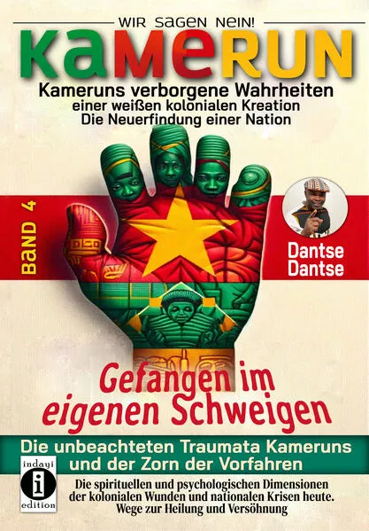 Cover: Kamerun, wir sagen Nein: verborgene Wahrheiten einer weißen kolonialen Kreation – die Neuerfindung einer Nation – gefangen im eigenen Schweigen - die unbeachteten Traumata Kameruns und der Zorn der Vorfahren - Band 4