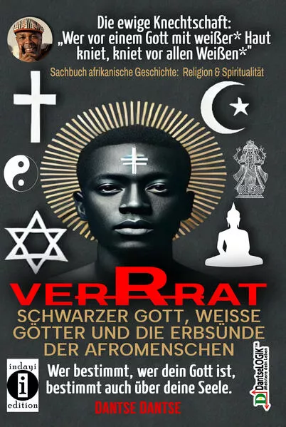 VERRAT - SCHWARZER GOTT, WEISSE GÖTTER UND DIE ERBSÜNDE DER AFROMENSCHEN: Wer bestimmt, wer dein Gott ist, bestimmt deine Seele - die spirituelle Krise der Schwarzen