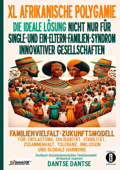 Cover: ERWEITERTE AFRIKANISCHE POLYGAMIE: DIE IDEALE LÖSUNG FÜR SINGLE- UND EIN-ELTERN-FAMILIEN-SYNDROM INNOVATIVER GESELLSCHAFTEN