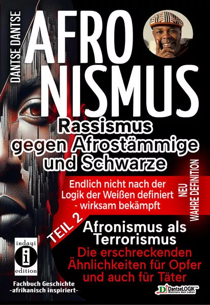 AFRONISMUS - Rassismus gegen Afrostämmige und Schwarze - NEUE WAHRE DEFINITION – endlich nicht nach der Logik der Weißen - Band 2 - Afronismus als Terrorismus: Die erschreckenden Ähnlichkeiten für Opfer und auch für Täter