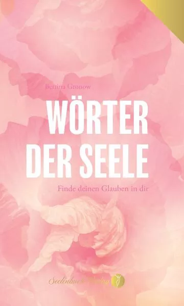 Wörter der Seele - Finde deinen Glauben in dir.