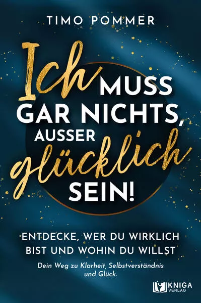 Cover: Ich muss gar nichts, außer glücklich sein!