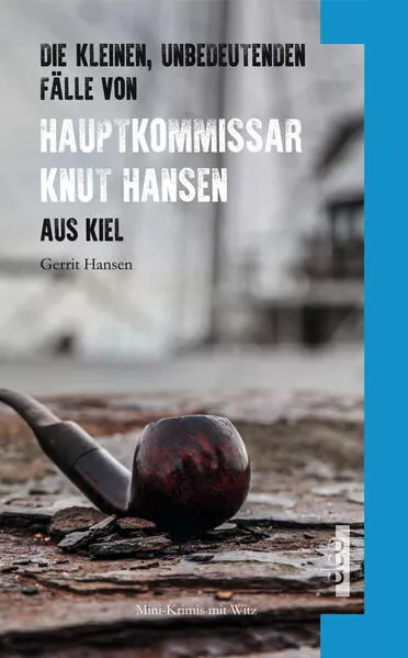 Die kleinen, unbedeutenden Fälle von Hauptkommissar Knut Hansen aus Kiel