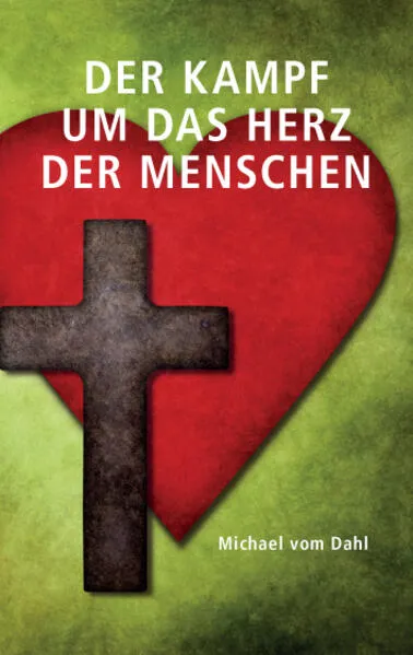Cover: Der Kampf um das Herz der Menschen