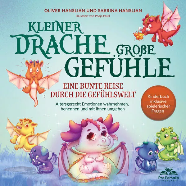 Cover: Kleiner Drache – große Gefühle! Eine bunte Reise durch die Gefühlswelt. Altersgerecht Emotionen wahrnehmen, benennen und mit ihnen umgehen | Kinderbuch inkl. spielerischer Fragen