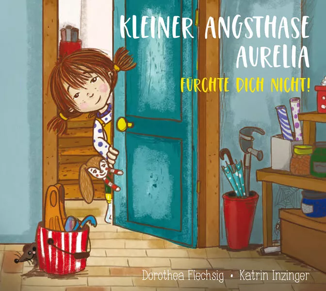 Cover: Kleiner Angsthase Aurelia. Fürchte dich nicht!