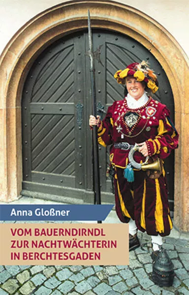 Vom Bauerndirndl zur Nachtwächterin in Berchtesgaden