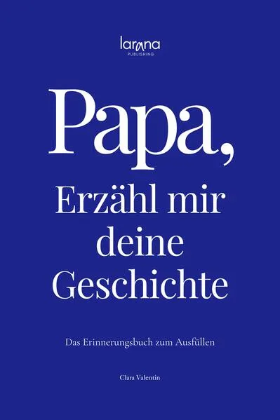 Cover: Papa, erzähl mir deine Geschichte: Das Erinnerungsbuch zum Ausfüllen