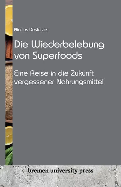 Cover: Die Wiederbelebung von Superfoods