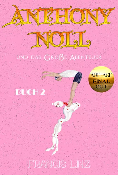 Anthony Noll / Anthony Noll und das Große Abenteuer (BUCH 2) (Final Cut)