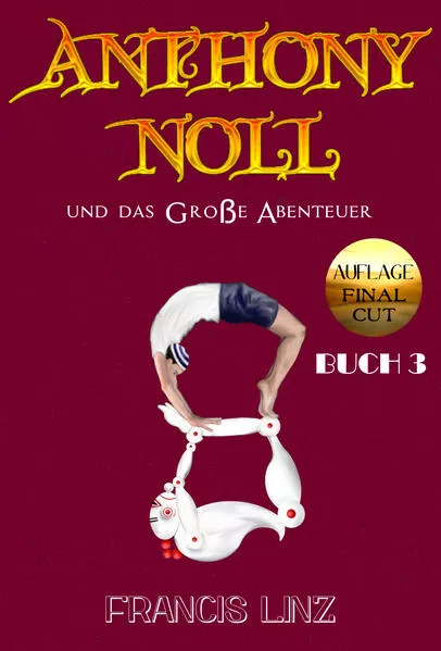 Cover: Anthony Noll / Anthony Noll und das Große Abenteuer (BUCH 3) (Final Cut)