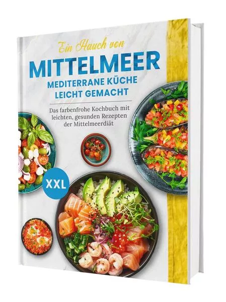 Ein Hauch von Mittelmeer! Mediterrane Küche leicht gemacht XXL | Das farbenfrohe Kochbuch mit leichten, gesunden Rezepten der Mittelmeerdiät